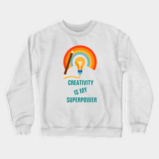 Creativity is my superpower for creative people Crewneck Sweatshirt